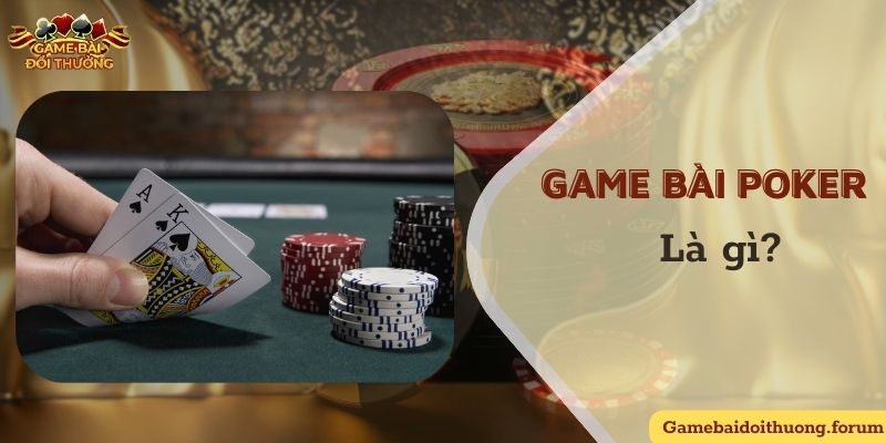 Tổng quan game bài Poker hấp dẫn