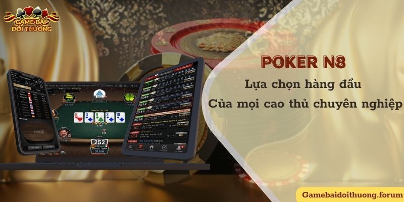 Poker N8 - Lựa chọn hàng đầu của mọi cao thủ chuyên nghiệp