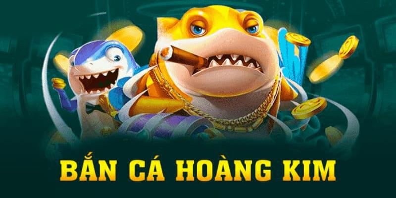 Bắn cá hoàng kim đang trở thành vua săn cá hiện nay