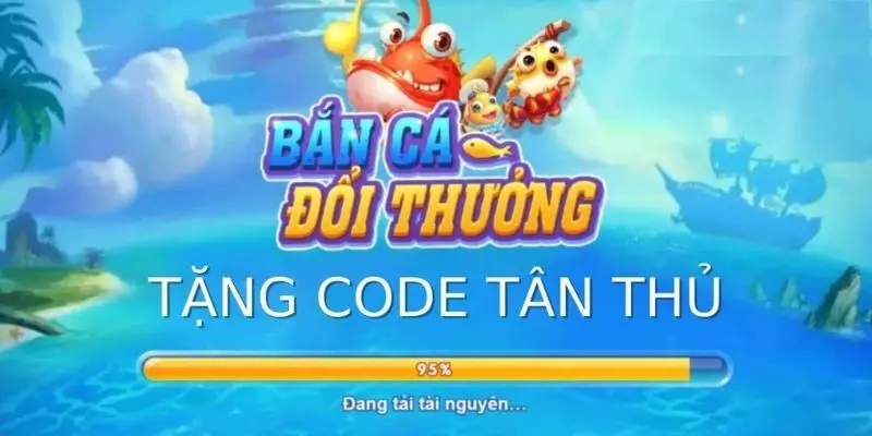 Bắn cá đổi thưởng tặng code cực hút người chơi