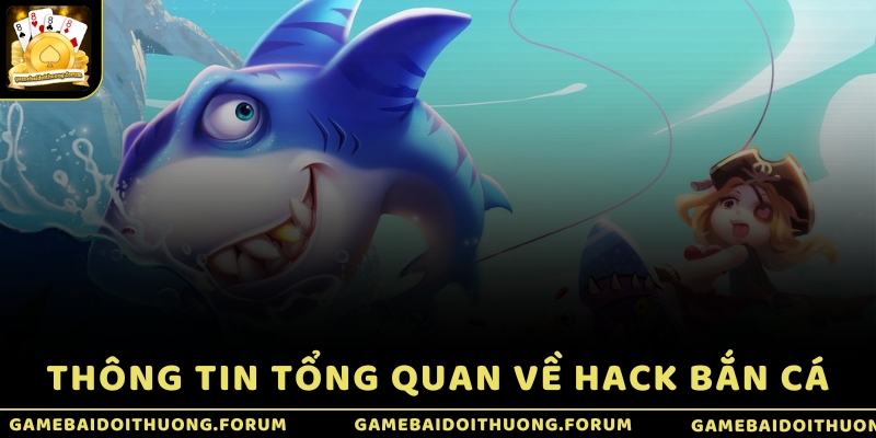 Thông tin tổng quan về hack bắn cá